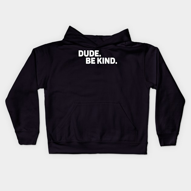 Dude Be Kind No Bullying Kids Hoodie by WoollyWonder